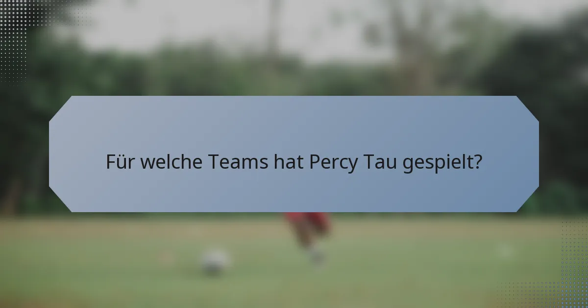 Für welche Teams hat Percy Tau gespielt?