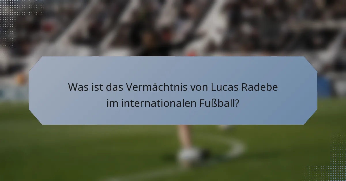 Was ist das Vermächtnis von Lucas Radebe im internationalen Fußball?