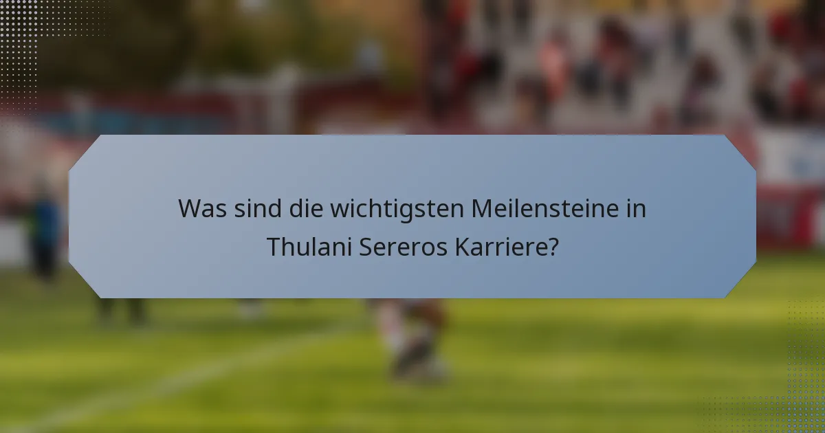 Was sind die wichtigsten Meilensteine in Thulani Sereros Karriere?