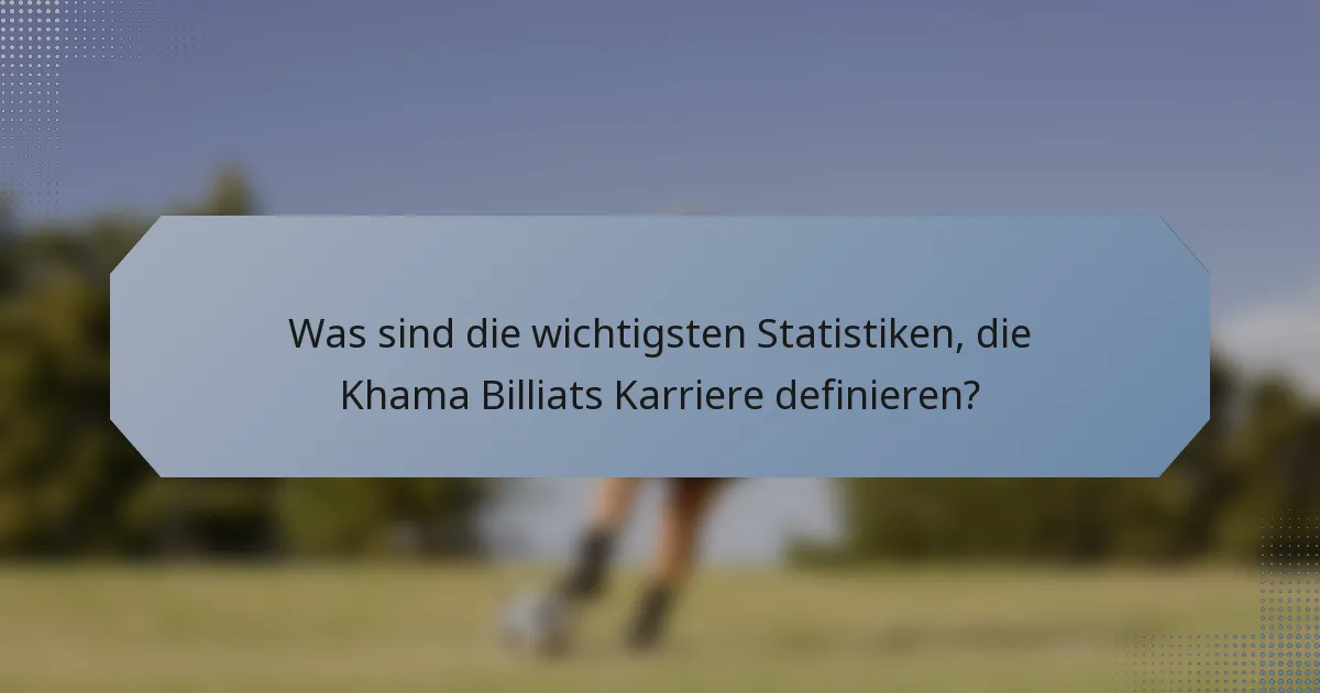 Was sind die wichtigsten Statistiken, die Khama Billiats Karriere definieren?