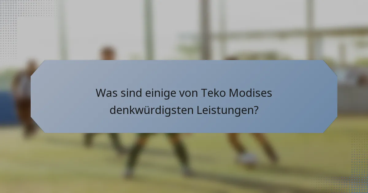 Was sind einige von Teko Modises denkwürdigsten Leistungen?