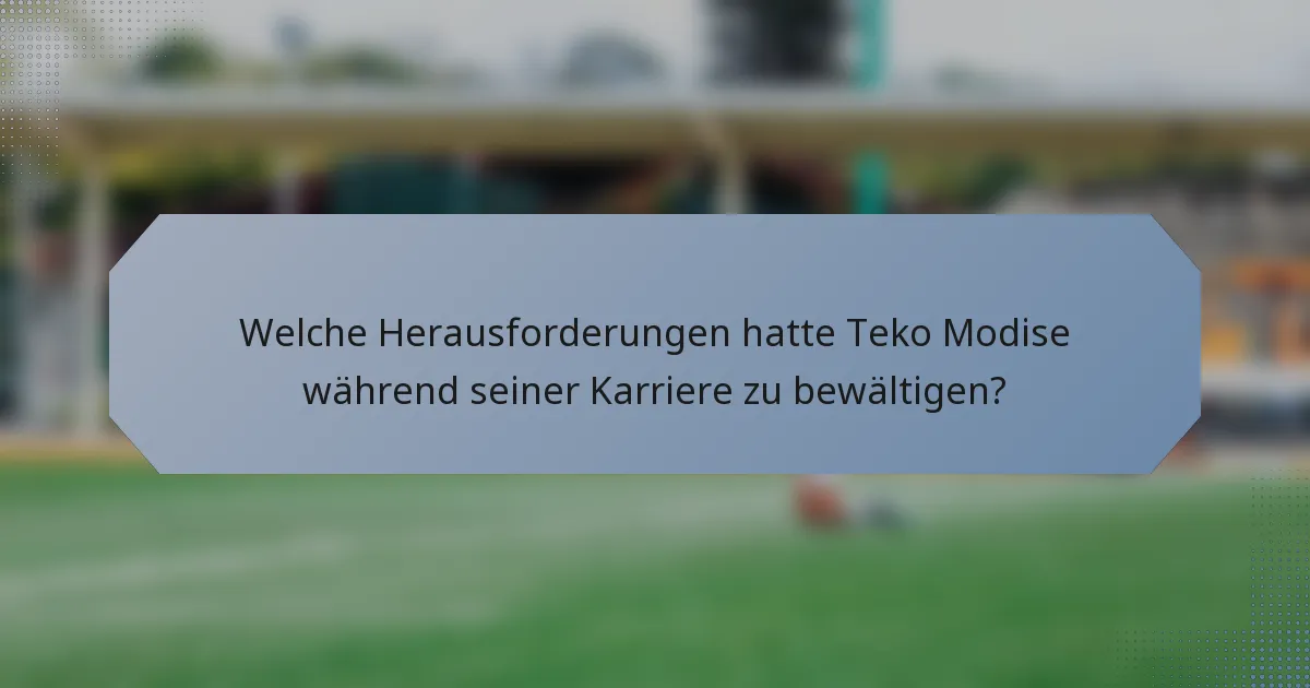 Welche Herausforderungen hatte Teko Modise während seiner Karriere zu bewältigen?