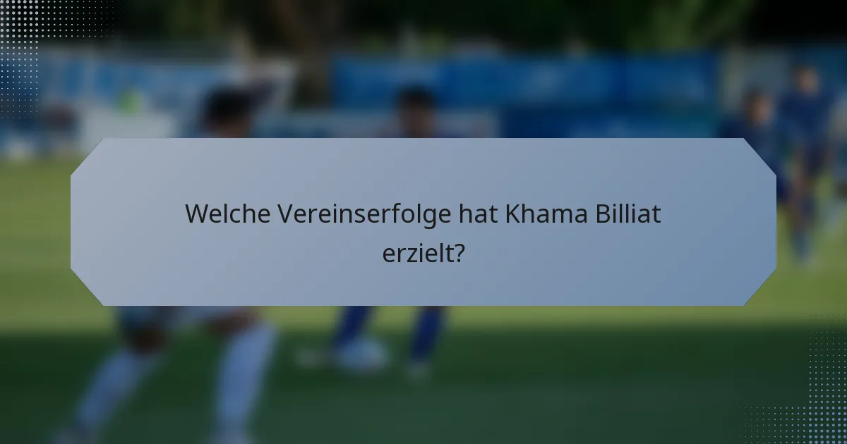 Welche Vereinserfolge hat Khama Billiat erzielt?