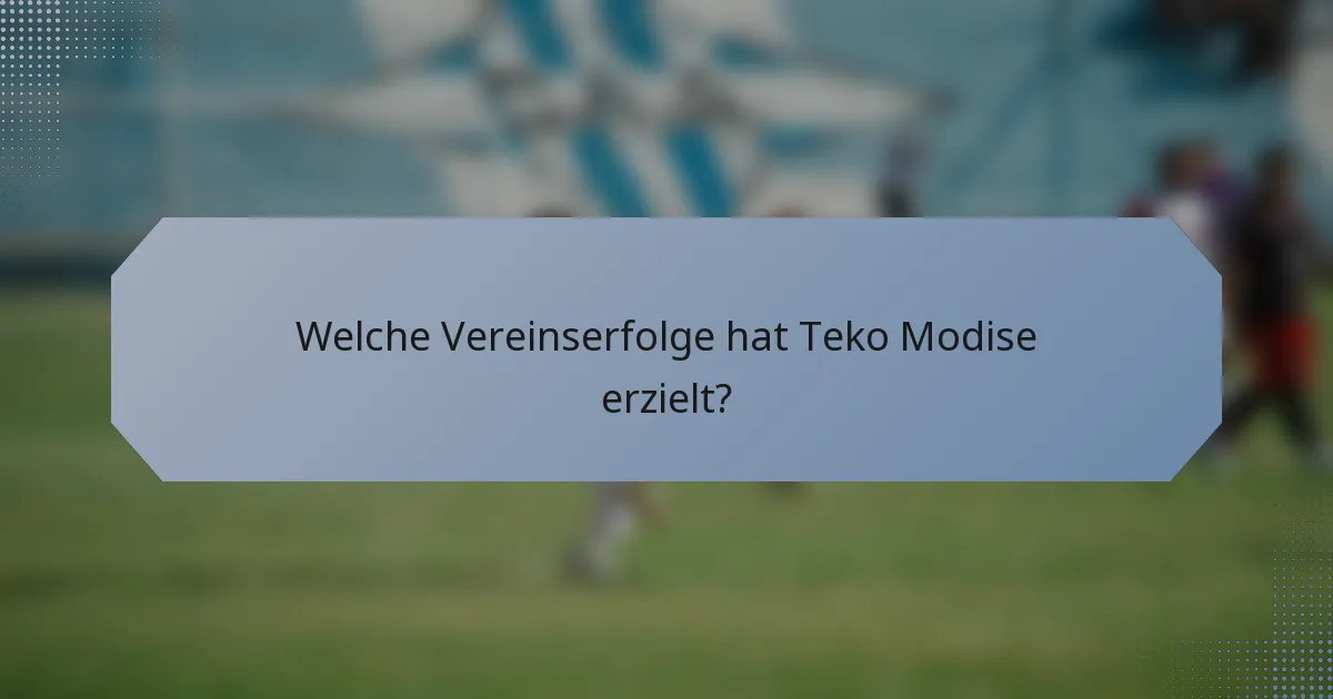 Welche Vereinserfolge hat Teko Modise erzielt?