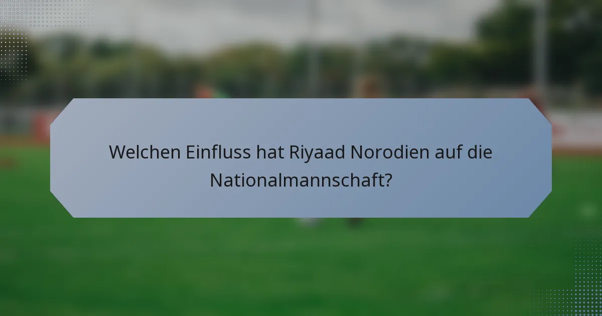 Welchen Einfluss hat Riyaad Norodien auf die Nationalmannschaft?