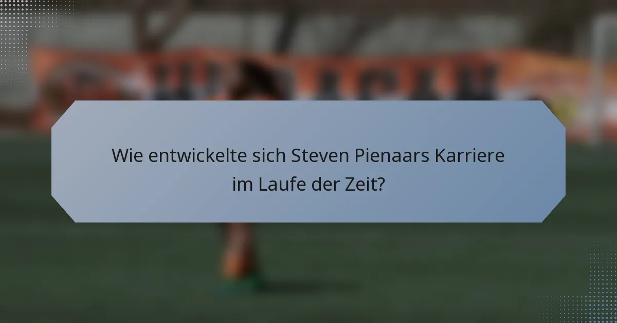 Wie entwickelte sich Steven Pienaars Karriere im Laufe der Zeit?