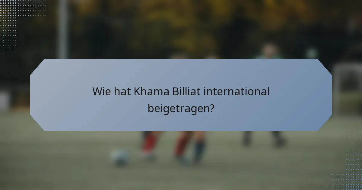 Wie hat Khama Billiat international beigetragen?