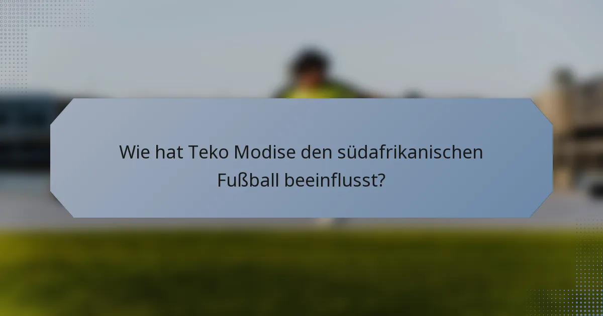Wie hat Teko Modise den südafrikanischen Fußball beeinflusst?