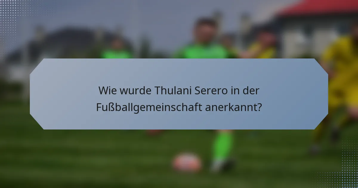 Wie wurde Thulani Serero in der Fußballgemeinschaft anerkannt?